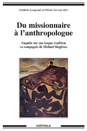 Du missionnaire à l'anthropologue. Enquête sur une longue tradition en compagnie de Michael Singleton